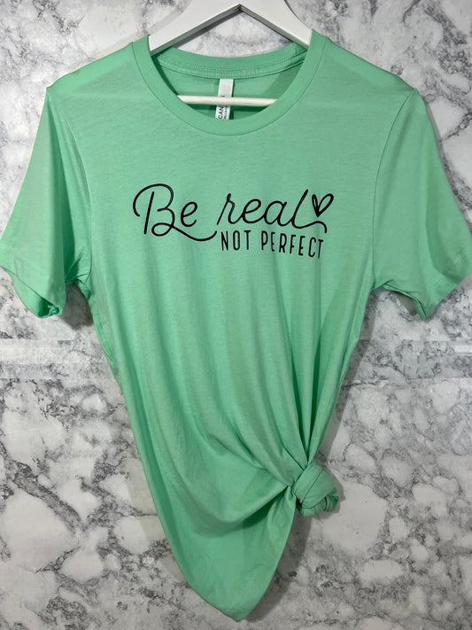 Be real not perfect Shirt | Motivational Shirt
